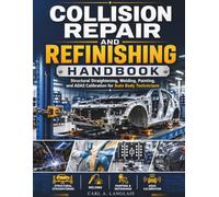 Collision Repair And Refinishing Handbook: Structural Straightening, Welding, Painting, and ADAS Calibration for Auto Body Technicians