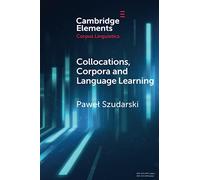 Collocations, Corpora and Language Learning (Elements in Corpus Linguistics)