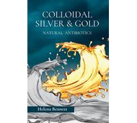 Collodial Silver & Gold Water: Natural Antibiotics (For a long healthy and happy life)