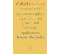 Colloid Chemistry: How colloidal processes explain digestion, plant growth and industrial applications
