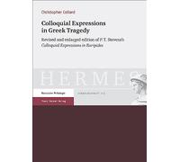 Colloquial Expressions in Greek Tragedy: Revised and Enlarged Edition of P.T. Stevens's 'Colloquial Expressions in Euripides': 113 (Hermes - Einzelschriften)