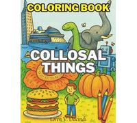 COLLOSAL THINGS COLORING BOOKS: for Curious Kids