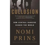 Collusion: How Central Bankers Rigged the World