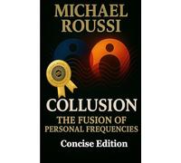 Collusion: The Fusion of Personal Frequencies (Concise Edition)