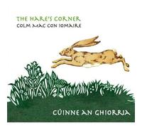Colm Mac Con Iomaire - The Hare'S Corner/Cuinne An Ghiorria