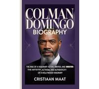 COLMAN DOMINGO BIOGRAPHY: The Rise of a Visionary Actor, Writer, and Director-The Artistry, Activism, and Authenticity of a Hollywood Visionary