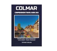 COLMAR COMPREHENSIVE TRAVEL GUIDE 2026