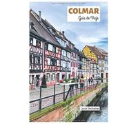 Colmar Guía de Viaje: Atracciones, Rutas del Vino de Alsacia, Gastronomía, Alojamiento e Itinerarios