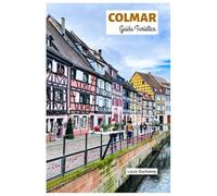 Colmar Guida Turistica: Attrazioni, Strade del Vino dell'Alsazia, Gastronomia, Dove alloggiare e Itinerari