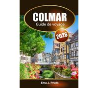 Colmar Guide de voyage 2026: Découvrez les attractions incontournables de l'Alsace, les joyaux cachés, les monuments historiques et les délices locaux en France