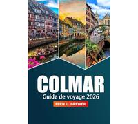 Colmar Guide de voyage 2026: Explorer les attractions de l'Alsace, la cuisine locale, les marchés de Noël et les conseils d'initiés en France