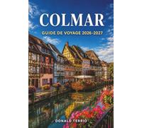 COLMAR GUIDE DE VOYAGE 2026: Itinéraires pratiques et coûts honnêtes pour les visiteurs débutants et les planificateurs solo