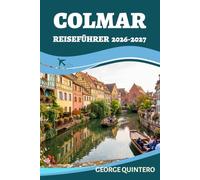 Colmar Reiseführer 2026 · 2027: Altstadtspaziergänge, elsässisches Essen, Weindörfer, saisonale Routen, Museen, Nahverkehr und praktische Planung für einen lohnenden Aufenthalt