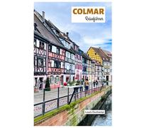 Colmar Reiseführer: Sehenswürdigkeiten, Elsässer Weinstraße, Gastronomie, Unterkünfte und Reisevorschläge