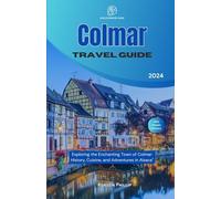 COLMAR TRAVEL GUIDE 2024: Exploring the Enchanting Town of Colmar: History, Cuisine, and Adventures in Alsace (DiscoverMore Guide)