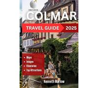 Colmar Travel Guide 2025: Discover the Fairy-Tale Charm of Alsace: Top Attractions, Wine Routes, Hidden Gems, and Travel Tips (Kenneth Adventure Series)