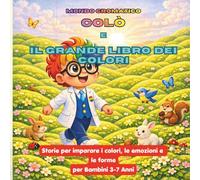 Colò e il Grande Libro dei Colori: Storie per imparare i colori, le emozioni e le forme- per Bambini 3-7 Anni (MONDO CROMATICO - Serie Le Storie di Colò)