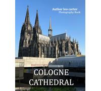 Cologne Cathedral: A Collection of 40 Scenic Photographs Showcasing the Cologne Cathedral