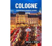 COLOGNE CHRISTMAS MARKET GUIDE 2025: A Complete Travel Companion for Christmas Markets