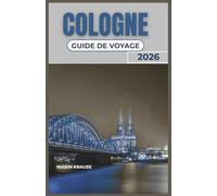 COLOGNE GUIDE DE VOYAGE 2026: Un guide pratique pour explorer la culture riveraine, les expériences culinaires locales et les excursions d'une journée faciles dans la région du Rhin en Allemagne