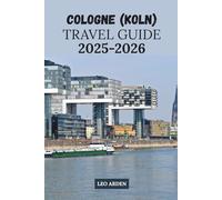 COLOGNE (koln) TRAVEL GUIDE 2025 -2026 (Quiet Wild: The Mindful Explorer Series)
