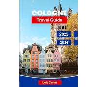 Cologne Travel Guide 2025-2026: Discover Germany’s Rhine City with Cathedral, Museums, Food, Markets & Local Culture