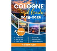 COLOGNE TRAVEL GUIDE 2025-2026: Discovering Hidden Gems, Cultural Treasures, and Sustainable Travel in Germany's Iconic City