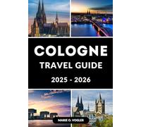 COLOGNE TRAVEL GUIDE 2025-2026: Your Go-To Cologne Travel Guide for Budget, Luxury & Mid-Range Trips
