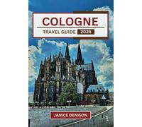 Cologne Travel Guide 2025 (Nomad’s Notes)
