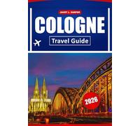 Cologne Travel Guide 2026: Discover Historic Landmarks, Top Attractions, Local Cuisine, and Must-See Experiences in Western Germany