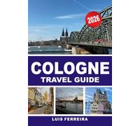 COLOGNE TRAVEL GUIDE 2026: Perfect Itineraries, Historic Sites, Local Food Experiences, Museums, and Insider Tips for Exploring Germany’s Cultural City