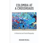 Colombia at a Crossroads: A Historical and Social Biography