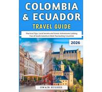 Colombia & Ecuador Travel Guide 2026: Practical Tips, Local Secrets and Scenic Adventures Linking Two of South America’s Most Fascinating Countries