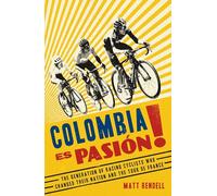 Colombia Es Pasion!: The Generation of Racing Cyclists Who Changed Their Nation and the Tour de France