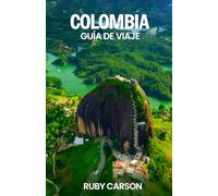 COLOMBIA GUÍA DE VIAJE 2025 (updated 2025 travel guide books including translated versions (English, German, Italian, French, Spanish, dutch, Japanese))