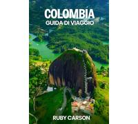 COLOMBIA GUIDA DI VIAGGIO 2025 (updated 2025 travel guide books including translated versions (English, German, Italian, French, Spanish, dutch, Japanese))