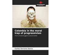 Colombia in the moral trap of progressivism: From armed struggle to cultural battle