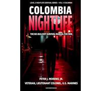 Colombia Nightlife: The No-Bullshit Survival Manual for Men: How Foreign Men Can Navigate Level 3 Cities Like Medellín, Bogotá, and Cartagena Without ... Kidnapped (Level 3 Nightlife Survival Series)