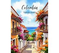 Colombia Travel Diary: Travel Journal Cartagena - Plan Your Colombia Vacation. Notebook to Preserve Unforgettable Travel Memories and Highlights! ... and Globetrotters (Colombia / Kolumbien)