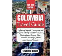 Colombia Travel Guide 2024: Exploring Bogotá, Cartagena, and Beyond with Updated Information, Hidden Gems, Insider Tips, Pictures, and Maps for the Adventurous Traveler