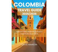 COLOMBIA TRAVEL GUIDE 2025/2026: EXPLORE CITIES, BEACHES, CULTURE & ADVENTURE LIKE A LOCAL.