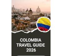 COLOMBIA TRAVEL GUIDE 2026