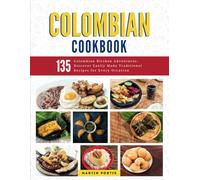 Colombian Cookbook: Colombian Kitchen Adventures: Discover Easily Made Traditional Recipes for Every Occasion