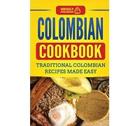 Colombian Cookbook: Traditional Colombian Recipes Made Easy