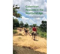 Colombian Peasants in the Neoliberal Age: Between War Rentierism and Subsistence