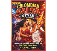 Colombian Salsa Style for Beginners: Develop Fast Footwork, Musical Timing, and High-Energy Partner Moves