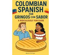 Colombian Spanish for Gringos con Sabor: A Ridiculously Fun Guide (Mateo Gringo)