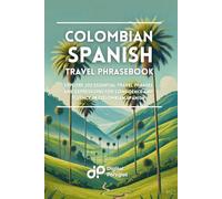 Colombian Spanish Travel Phrasebook: Explore 200 Essential Travel Phrases and Expressions for Confidence and Fluency in Colombian Spanish (Easy Spanish Phrasebook)