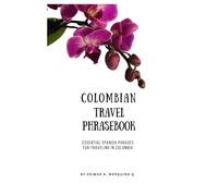 Colombian Travel Phrasebook: Essential Spanish Phrases for Traveling in Colombia