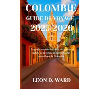COLOMBIE GUIDE DE VOYAGE 2025/2026: Le guide essentiel des villes, des joyaux cachés, de la culture et des merveilles naturelles de la Colombie